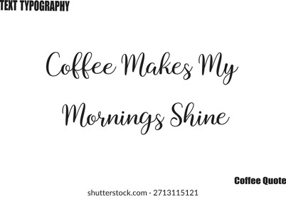 El café hace brillar mis mañanas Diseño de Vector de cartel de texto de tipografía de café