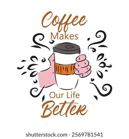 Coffee Makes Our Life Better T-shirt Design