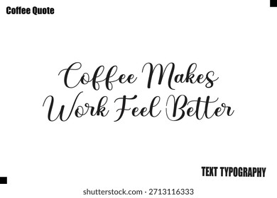  Coffee Makes Work Feel Better Coffee Text Typography Quote Vector Art
