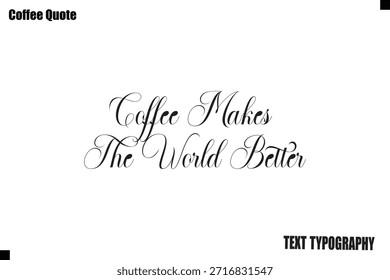 Coffee Makes The World BetterTypography Text Vector Quote Design