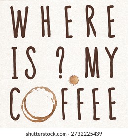 Coffee Mania Comic Concept with Real Coffe Mug Stamp or Trace Combined with Where is My Coffee Lettering - Brown on Light Background - Vector Flat Graphic Design