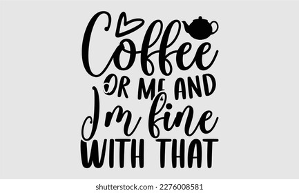 Coffee me   I'm fine and that   Coffee T shirt design  Hand drawn lettering phrase  typography  vector  eps  sublimation  Template  Modern calligraphy  svg Files for Cricut  Poster  Vector illust
