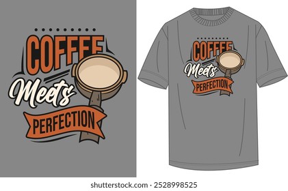 Coffee Meets Perfection This is a very good design and men's t shirt 