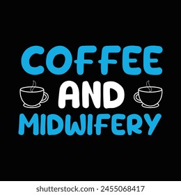 Coffee And Midwifery Typography T-shirt Design Vector