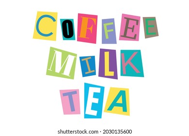 Coffee, milk and tea word text in cut out printed letters typography art. Isolated vector illustration. ABC alphabets font concept.
