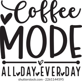 Coffee Mode ALL DAY EVER DAY funny mom svg
