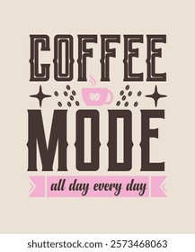 coffee mode all day every day Graphic design