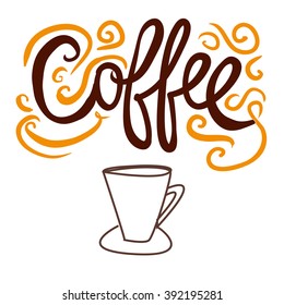 Coffee. Modern calligraphic style. Hand lettering with a cup  for your designs: t-shirts, bags, for posters, invitations, cards, etc. Hand drawn typography.