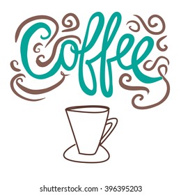 Coffee. Modern calligraphic style. Hand lettering with a cup  foryour designs: t-shirts, bags, for posters, invitations, cards, etc. Hand drawn typography.