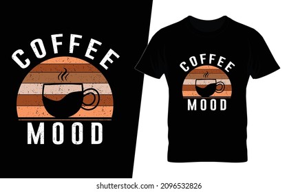Coffee mood t shirt design vector. This design you can be used in bags, posters, sticker, mugs and also different print items.