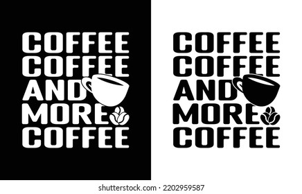Coffee Coffee More More T shirt design, typography