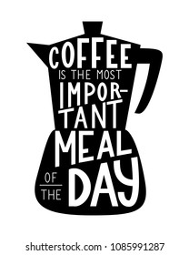 Coffee is the most important meal of the day. Vector hand lettered phrase.