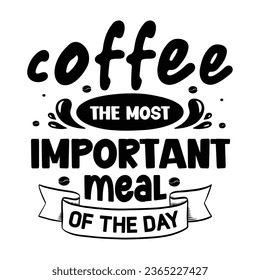 Coffee the most important meal of the day,  Coffee Quotes Design Template