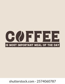 coffee is most important meal of the day graphic design