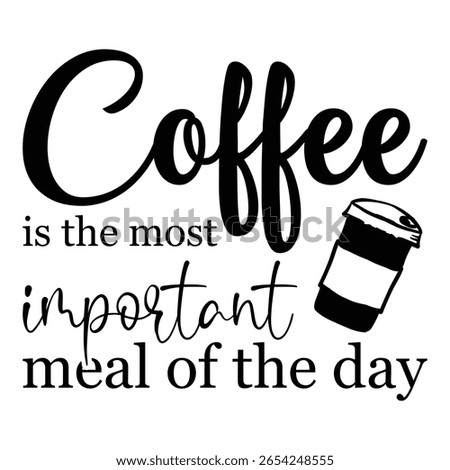 
Coffee Is The Most Important Meal Of The Day T shirt Design Lover