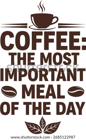 Coffee the Most Important Meal of the Day Funny Quote Typography Design