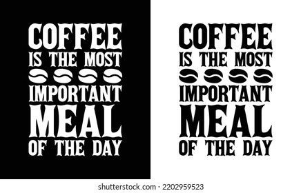 Coffee is the most important meal of my day, Coffee Quote T shirt design, typography