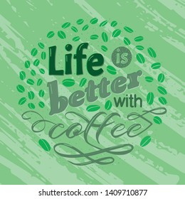 Coffee motivate handwritten phrase. Life is better. Drawn beans. Calligraphic quatation poster. Hand sign