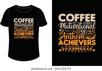 Coffee the motivational anthem og achievers. Coffee t shirt design