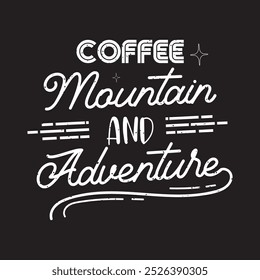 Coffee mountain and adventure. Travel typography with quotes.