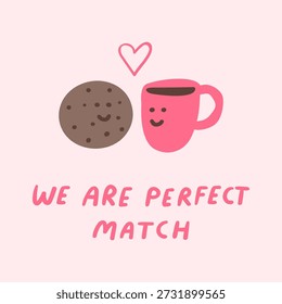 Coffee Mug and Cookie Perfect Match Vector, Cute Kids Flat Design with phrase - We Are Perfect Match. Quote, Valentine's Day