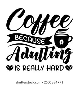 Coffee mug vintage vector illustration with quote coffee because adulting is really hard for print items