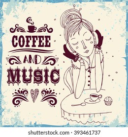 Coffee and music. Typography poster with hand drawn girl.  Inspirational print  for t-shirt, bags, design element for home or cafe.