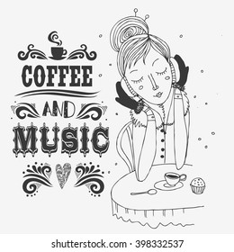 Coffee and music. Typography poster with hand drawn girl.  Inspirational print  for t-shirt, bags, design element for home or cafe.