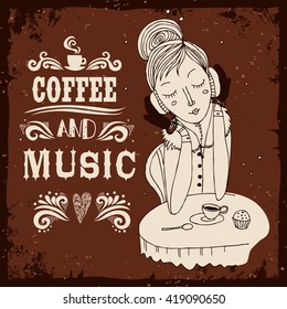 Coffee and music. Typography poster with hand drawn girl.  Inspirational print  for t-shirt, bags, design element for home or cafe.