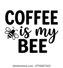 Coffee is my bee quote with cute bee graphic typography illustration lettering caffeine