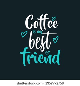 coffee is my best friend