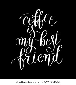 coffee is my best friend black and white handwritten lettering positive quote to poster design, printable wall art, t-shirt, greeting card, modern brush calligraphy vector illustration