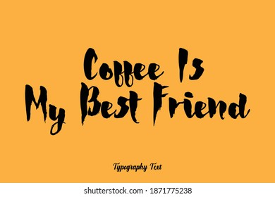 Coffee Is My Best Friend Bold Calligraphy Text On Yellow Background