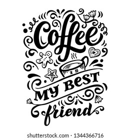 Coffee is my best friend. Hand drawn vector lettering quote. Isolated on white background. Design for decor, cards, print, web, poster, banner, t-shirt, menu. Ready-made template for label, sticker.