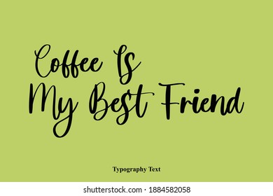 Coffee Is My Best Friend Handwritten Typography Text Quotation 