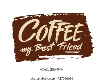 Coffee my best friend. Modern brush calligraphy. Handwritten ink lettering. Hand drawn design elements. Vector illustration