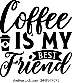  Coffee is my best friend - on white background,Instant Digital Download. Illustration for prints on t-shirt and bags, posters
