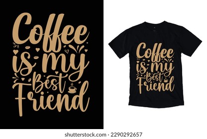Coffee is my best friend quote typography t-shirt design, Coffee T-shirt Design, Cafe t-shirt Design, vector coffee illustration t-shirt Design