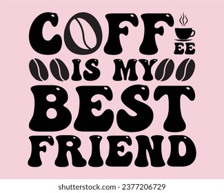 Coffee Is My Best Friend Retro Design,Funny Coffee Retro Design,Coffee Lovers, Coffee Obsessed, wavy coffee Design