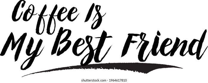 Coffee Is My Best Friend Stylish Lettering Brush Calligraphy Text