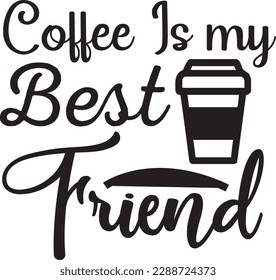 Coffee Is my Best Friend svg ,Coffee svg Design, Coffee svg bundle