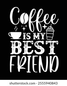 
COFFEE IS MY BEST FRIEND TSHIRT DESIGN