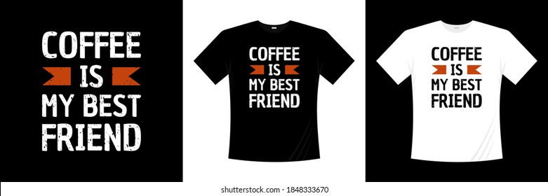 coffee is my best friend typography t-shirt design. Hobbies, lifestyle, community t shirt.