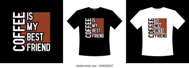 coffee is my best friend typography t-shirt design