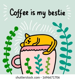 Coffee is my bestie hand drawn vector illustration in cartoon comic style cat laying on cup drink hot plants around print poster card banner