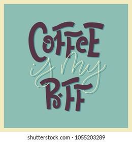Coffee is my BFF. Hand lettered coffee quote 