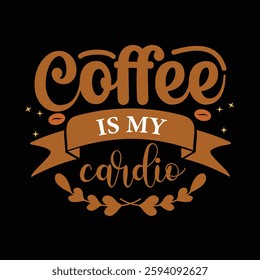 coffee is my cardio vector Typography T-shirt design and Quotes