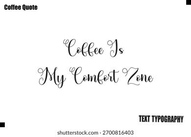 Coffee Is My Comfort Zone Coffee Vector Typography Lettering Artwork