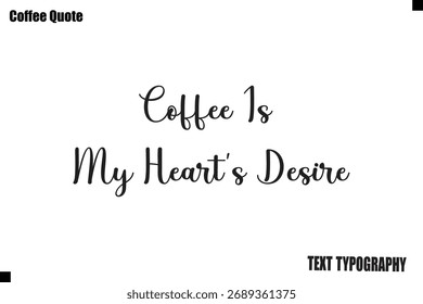 Coffee Is My Heart’s Desire Coffee Vector Typography Lettering Artwork