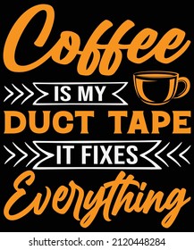 Coffee is my duct tape it fixes everything T-shirt design